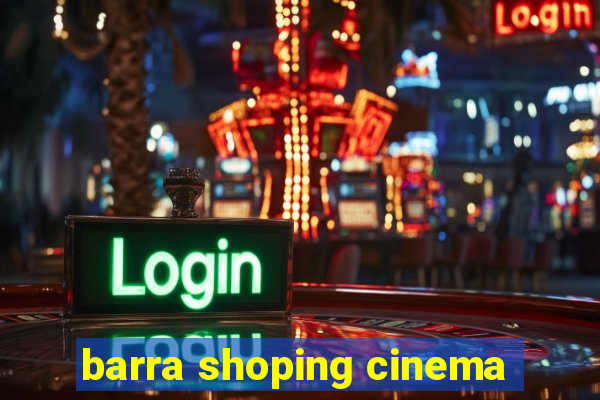 barra shoping cinema